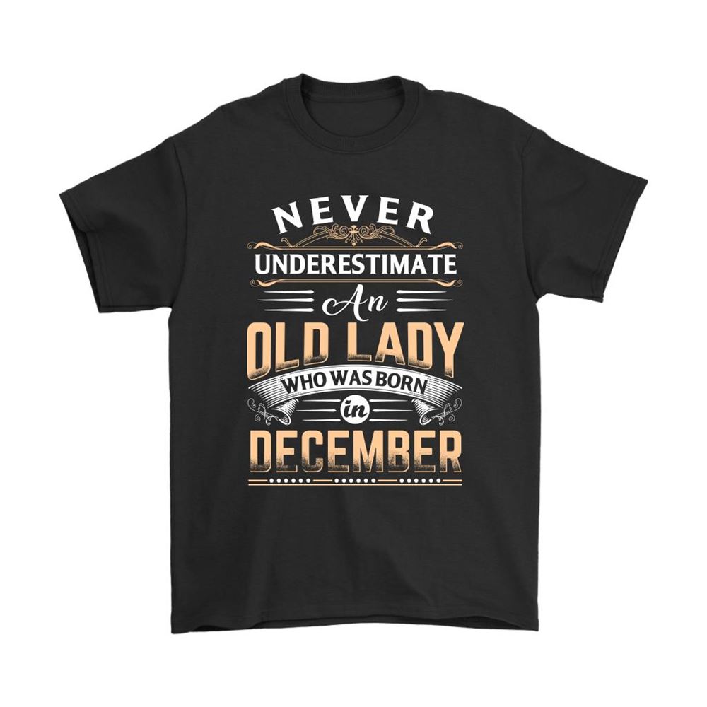 Never Underestimate An Old Lady Who Was Born In December Shirts