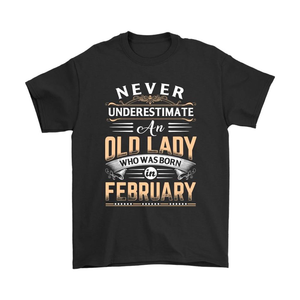 Never Underestimate An Old Lady Who Was Born In February Shirts