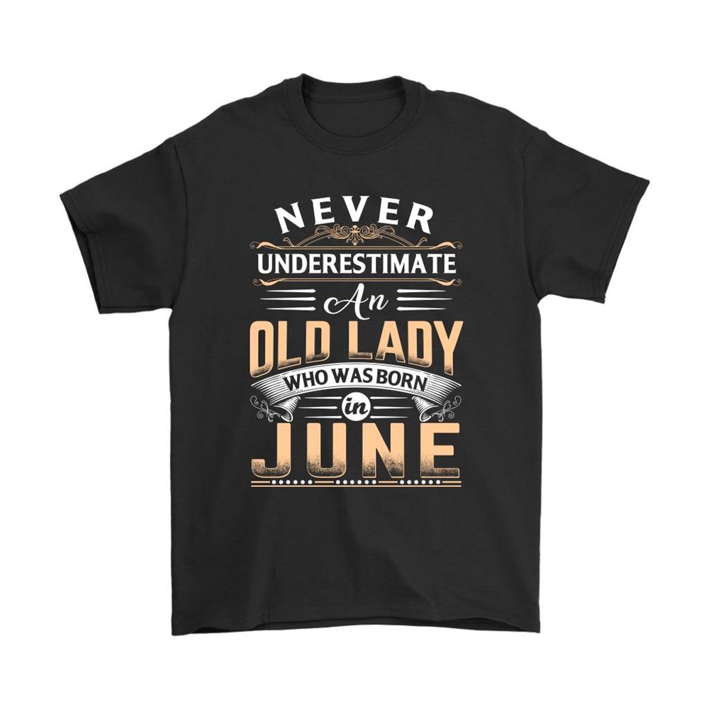 Never Underestimate An Old Lady Who Was Born In June Shirts