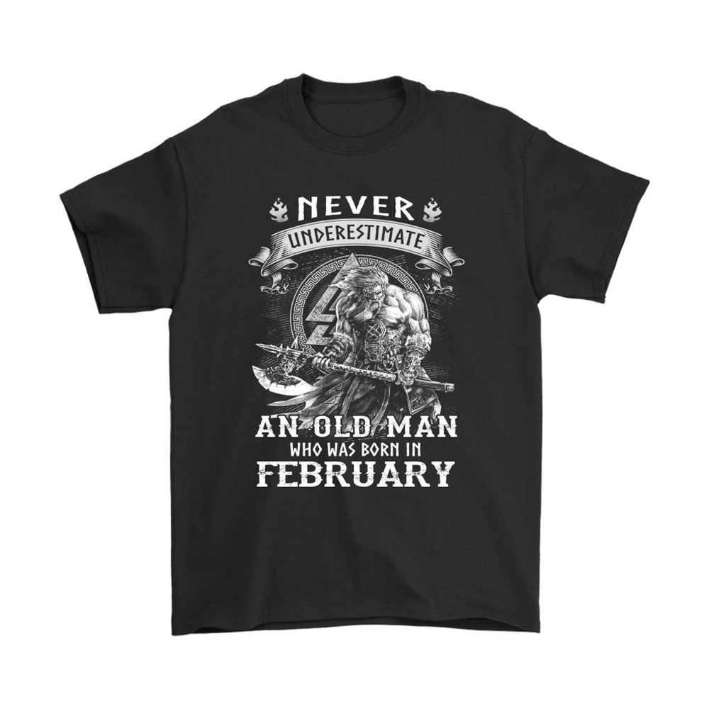 Never Underestimate An Old Man Born In February Viking Shirts