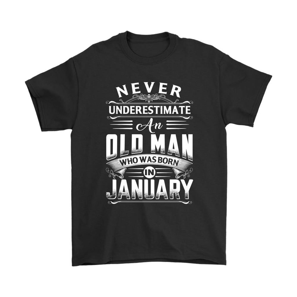 Never Underestimate An Old Man Born In January Shirts