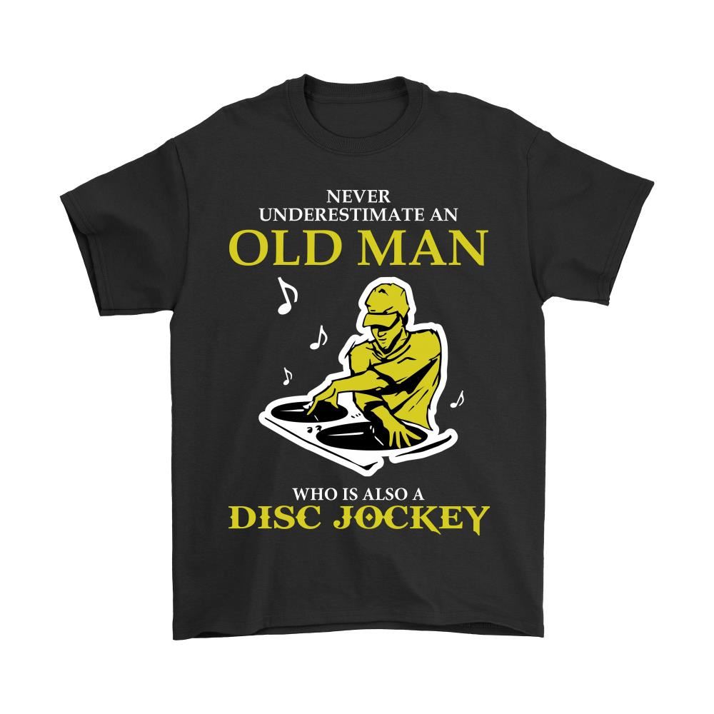 Never Underestimate An Old Man Who Is A Disc Jockey Shirts