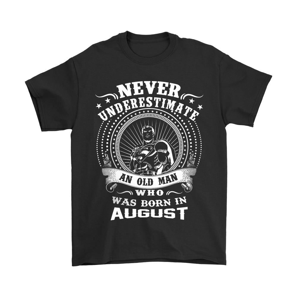 Never Underestimate An Old Man Who Was Born In August Shirts