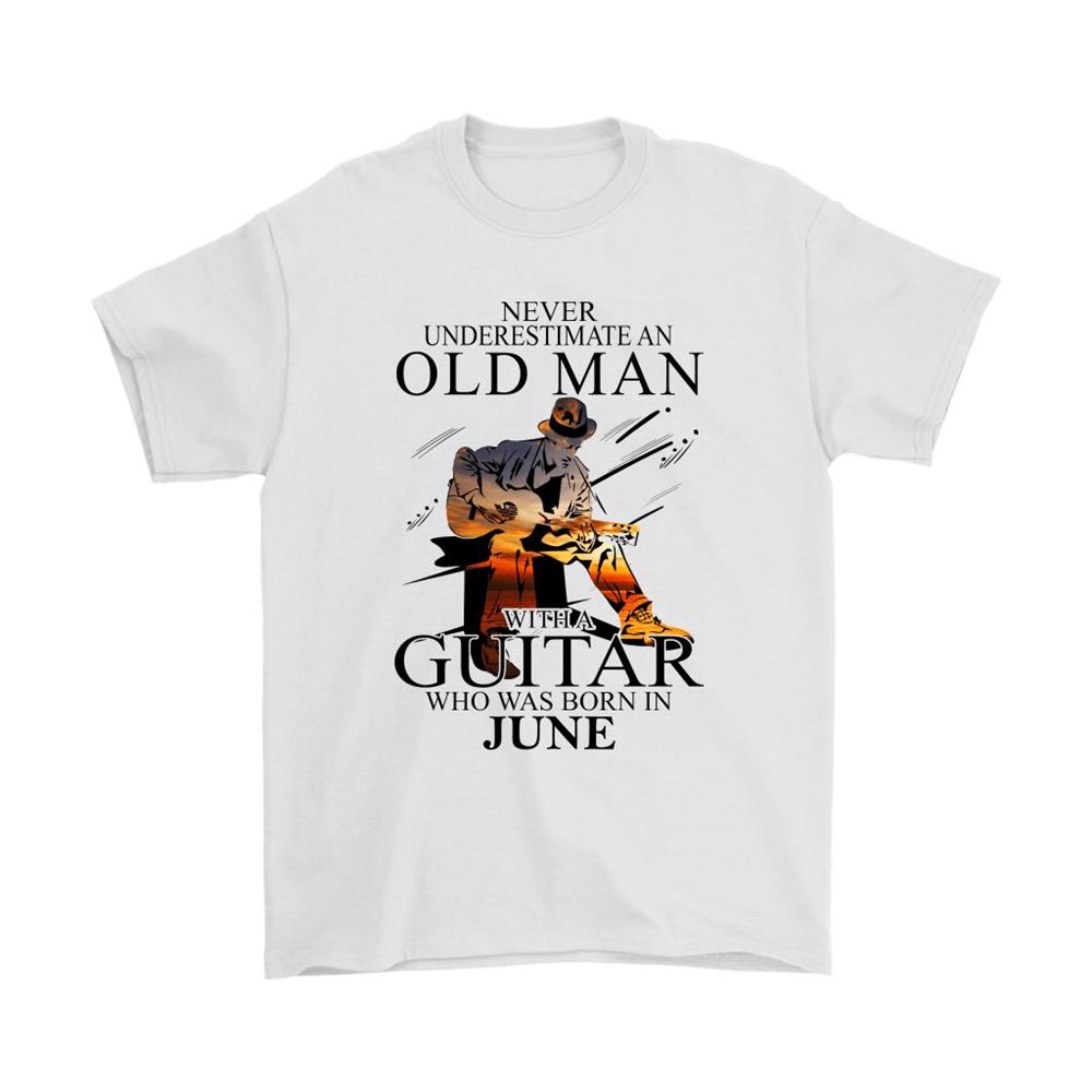 Never Underestimate An Old Man With A Guitar Born In June Shirts