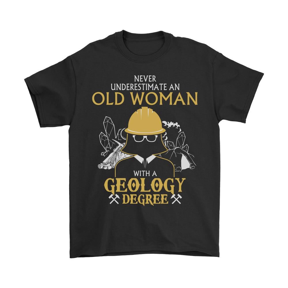 Never Underestimate An Old Woman With A Geology Degree Shirts