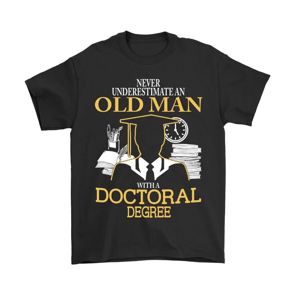 Never Underestimate Old Man With A Doctoral Degree Shirts