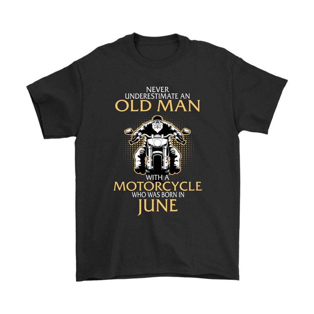 Never Underestimate Old Man With A Motorcycle Born In June Shirts