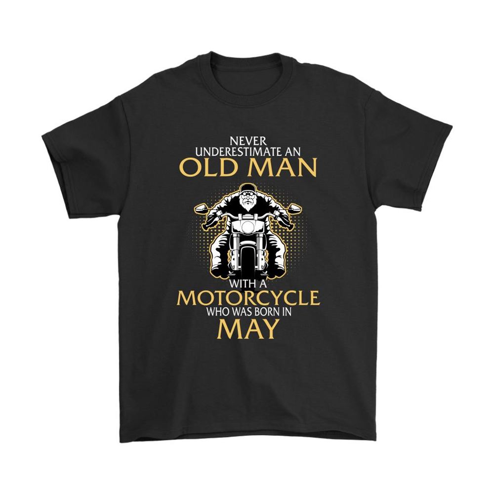 Never Underestimate Old Man With A Motorcycle Born In May Shirts