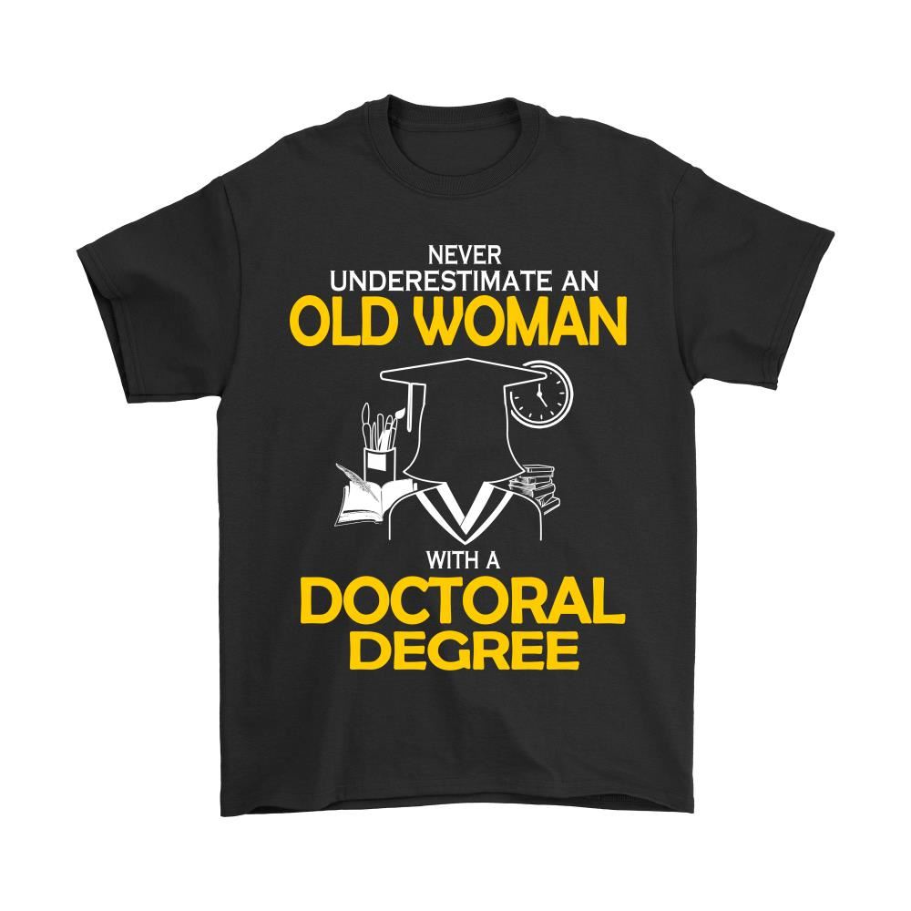 Never Underestimate Old Woman With A Doctoral Degree Shirts