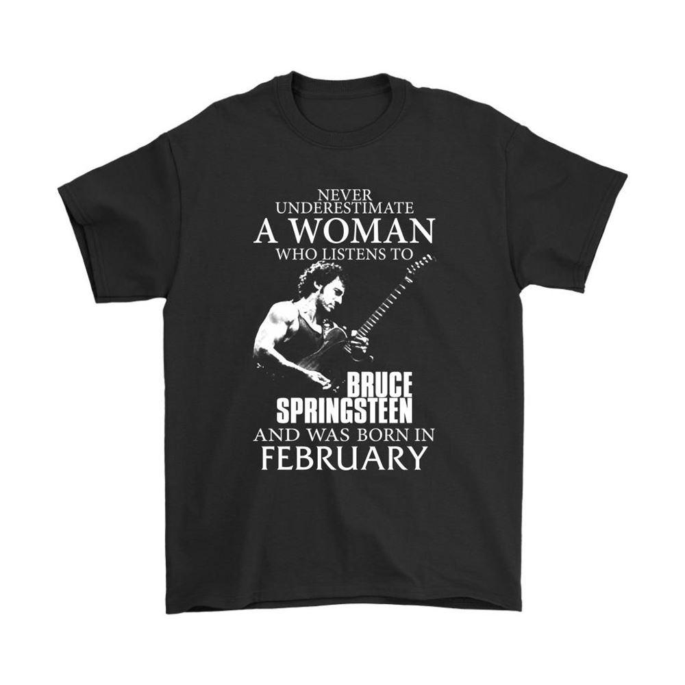 Never Underestimate Woman Listens To Bruce Springsteen February Shirts