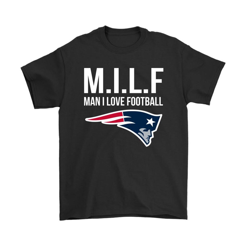 New England Patriots Milf Man I Love Football Funny Shirts
