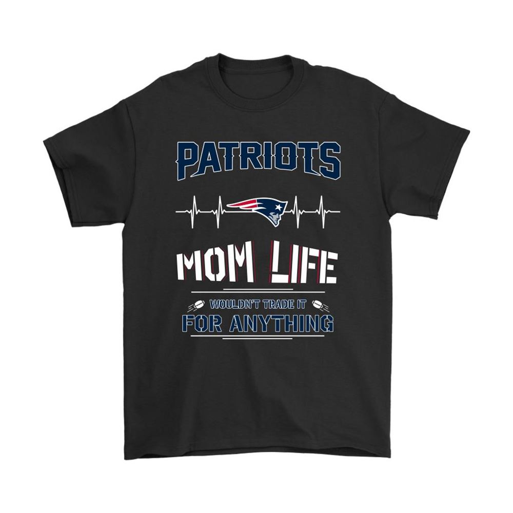 New England Patriots Mom Life Wouldnt Trade It For Anything Shirts