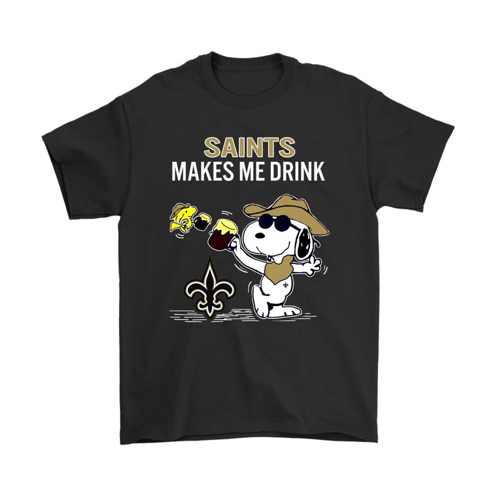New Orleans Saints Makes Me Drink Snoopy And Woodstock Shirts
