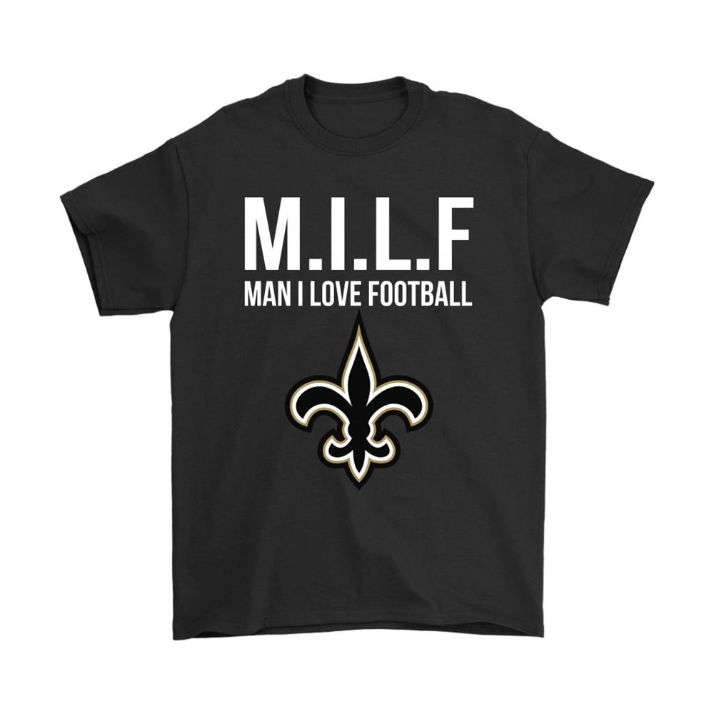 New Orleans Saints Milf Man I Love Football Funny Shirts