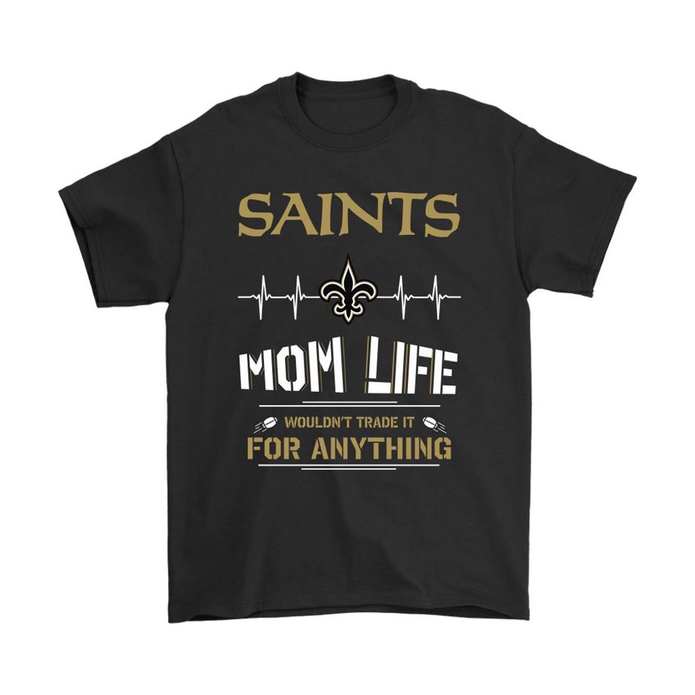 New Orleans Saints Mom Life Wouldnt Trade It For Anything Shirts