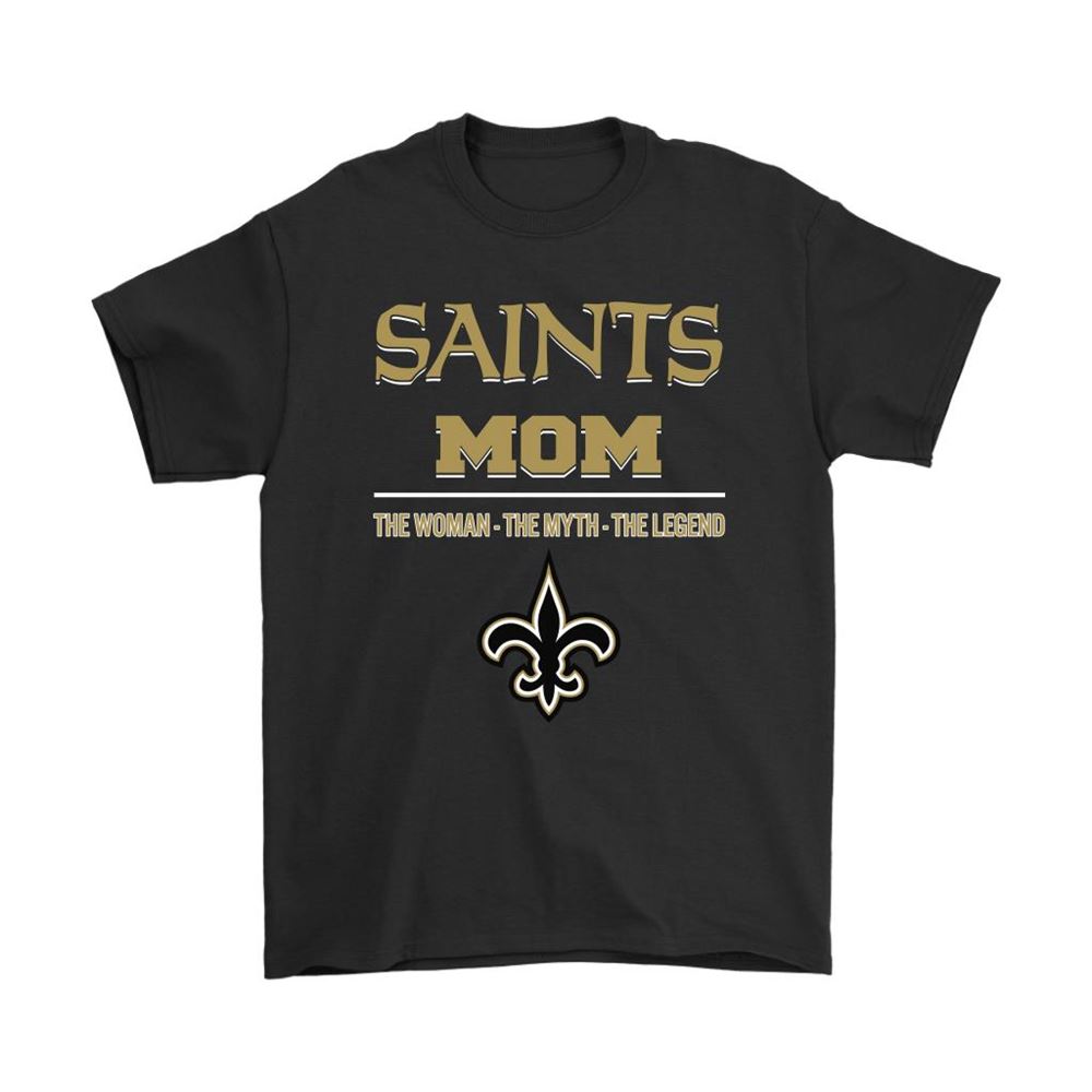 New Orleans Saints Mom The Woman The Myth The Legend Shirts