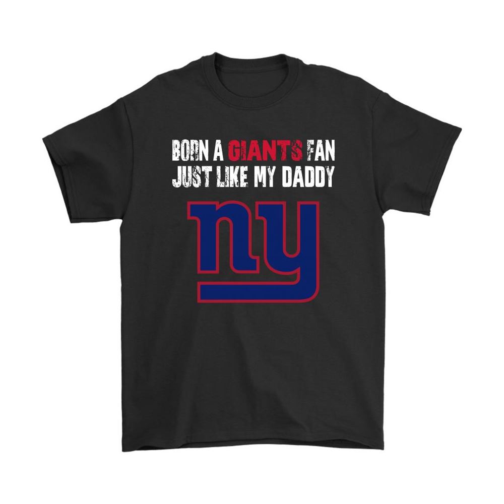 New York Giants Born A Giants Fan Just Like My Daddy Shirts