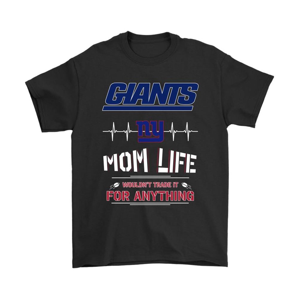 New York Giants Mom Life Wouldnt Trade It For Anything Shirts