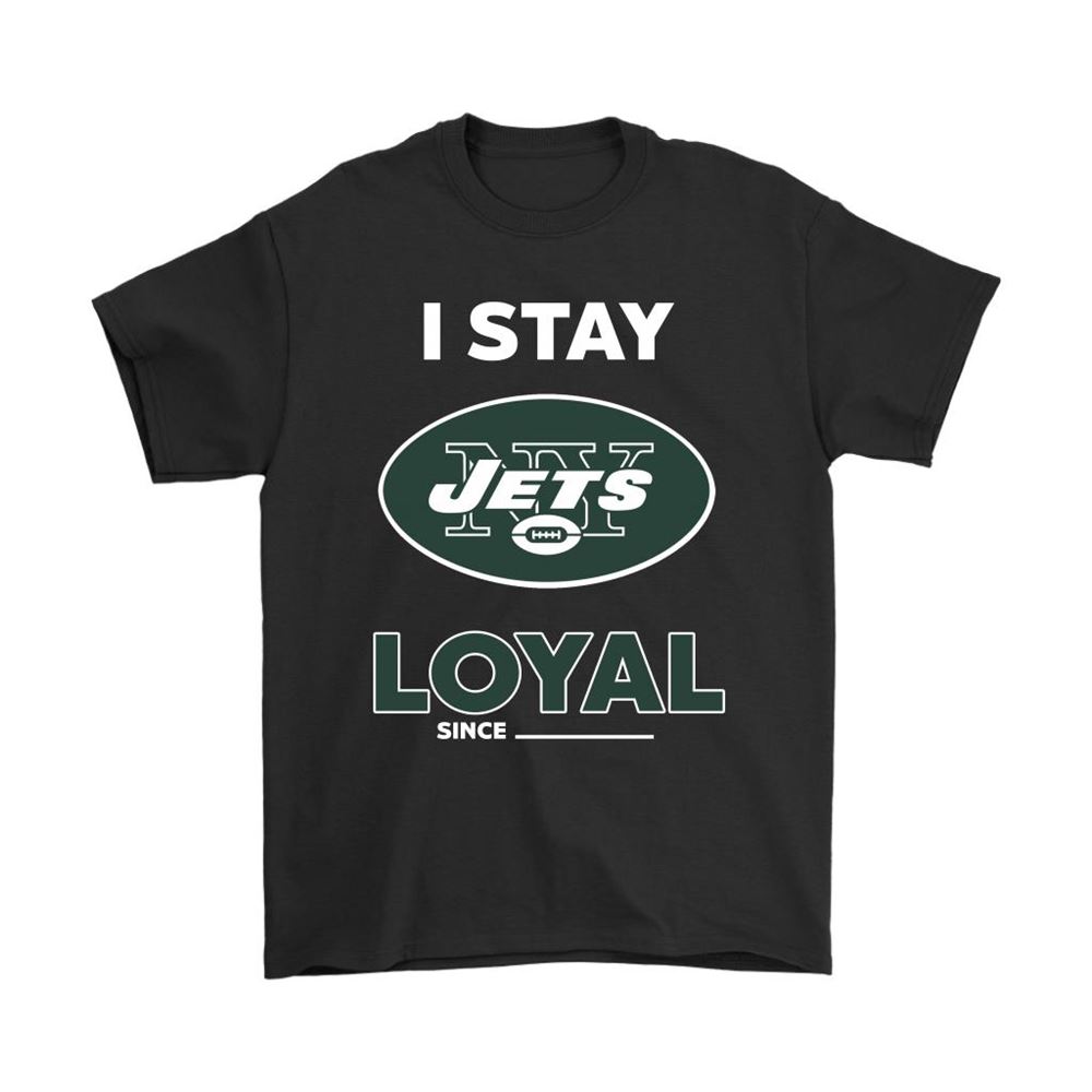 New York Jets I Stay Loyal Since Personalized Shirts