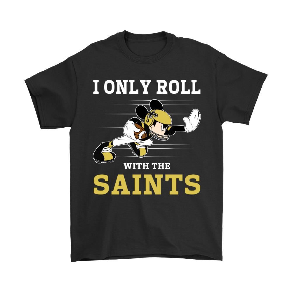 Nfl Mickey Mouse I Only Roll With New Orleans Saints Shirts