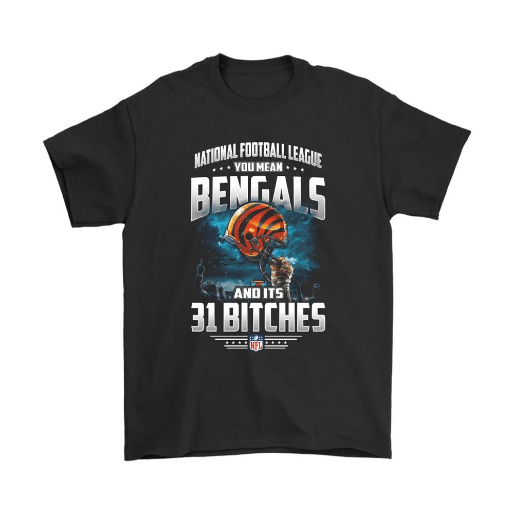 Nfl You Mean Bengals And Its 31 Bitches Cincinnati Bengals Shirts