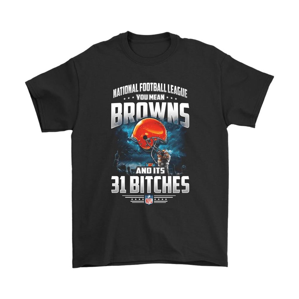Nfl You Mean Browns And Its 31 Bitches Cleveland Browns Shirts