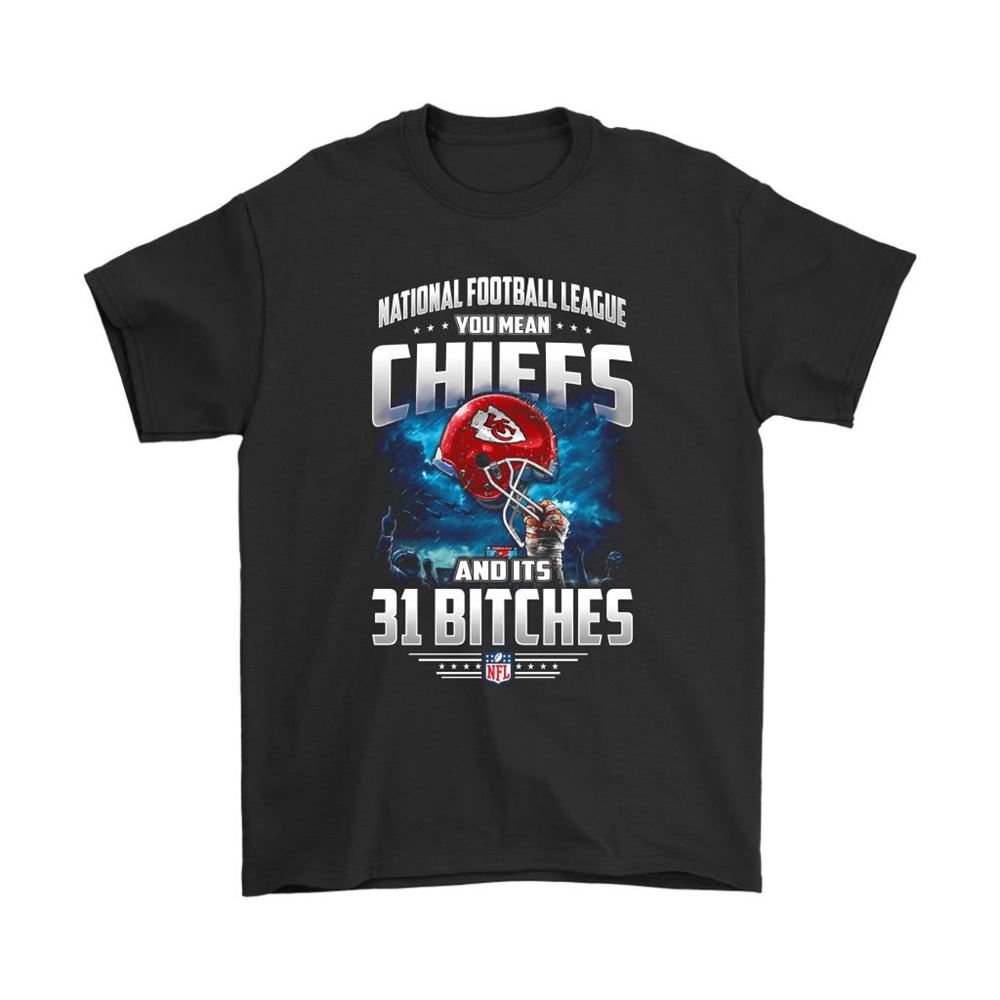Nfl You Mean Chiefs And Its 31 Bitches Kansas City Chiefs Shirts