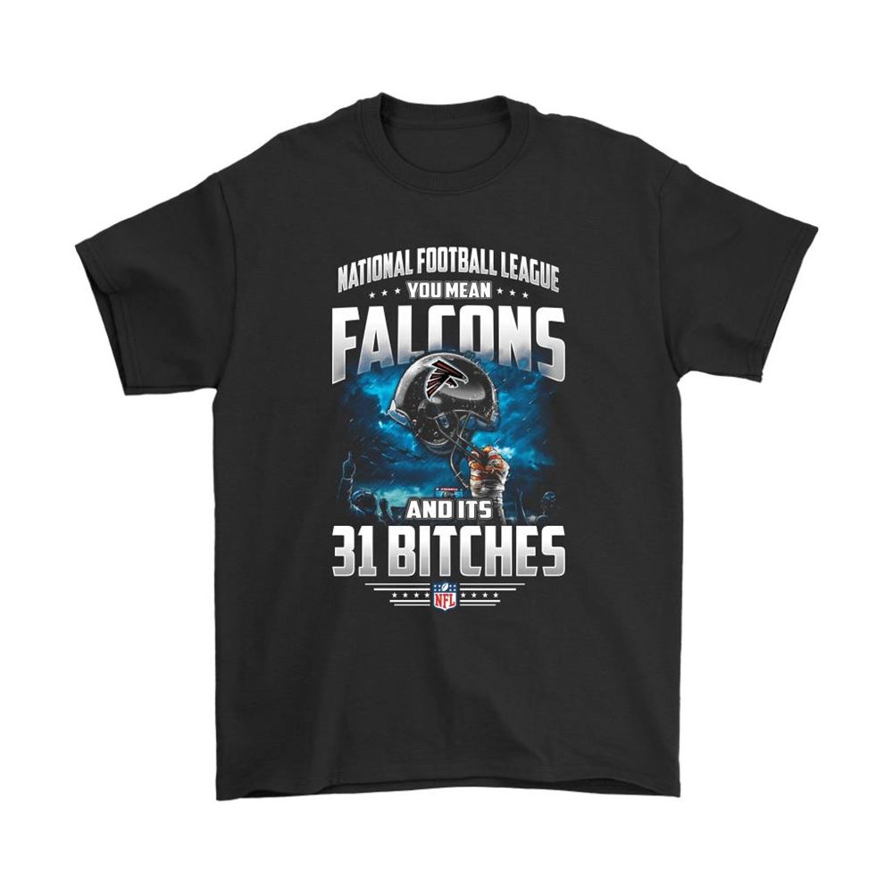 Nfl You Mean Falcons And Its 31 Bitches Atlanta Falcons Shirts