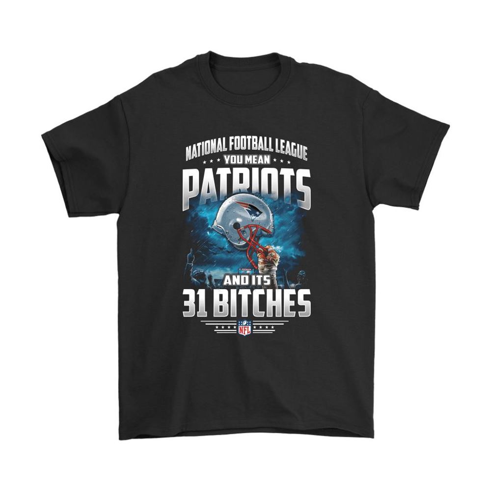 Nfl You Mean Patriots And Its 31 Bitches New England Patriots Shirts
