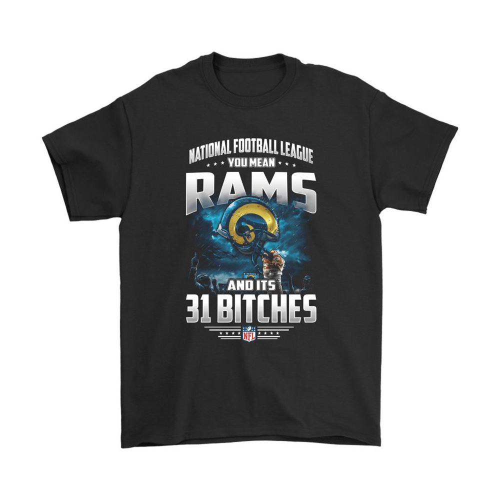 Nfl You Mean Rams And Its 31 Bitches Los Angeles Rams Shirts