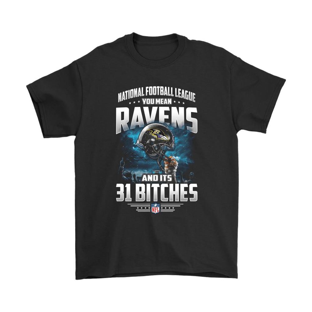 Nfl You Mean Ravens And Its 31 Bitches Baltimore Ravens Shirts
