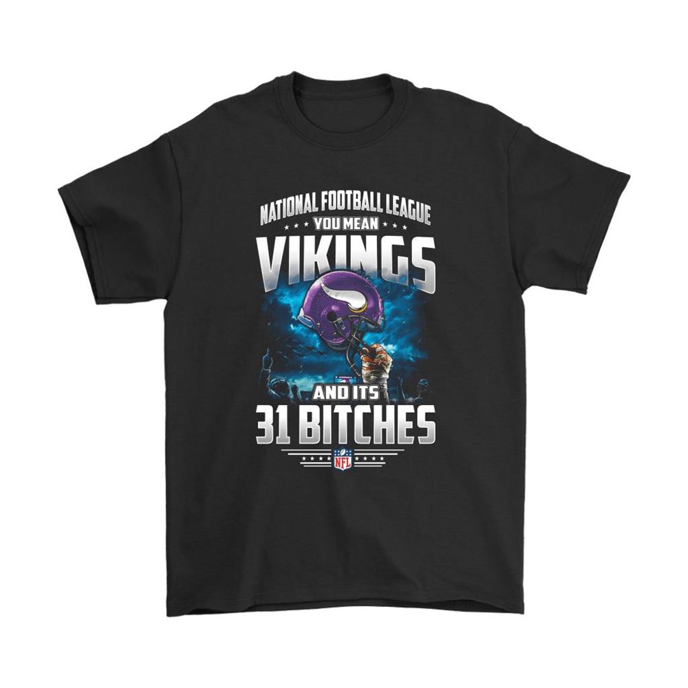 Nfl You Mean Vikings And Its 31 Bitches Minnesota Vikings Shirts
