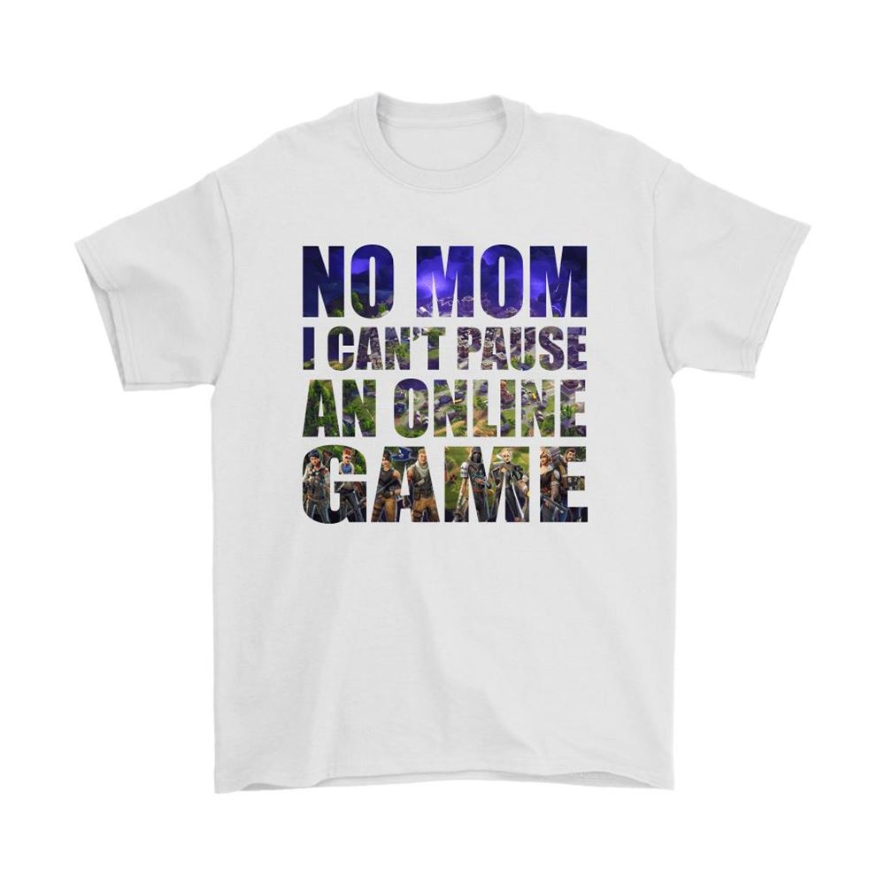No Mom I Cant Pause An Online Game Shirts