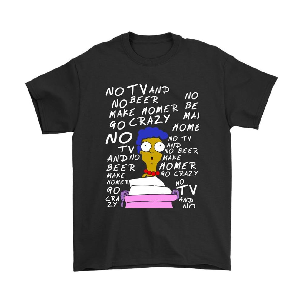 No Tv And No Beer Make Homer Go Crazy The Simpsons Shirts