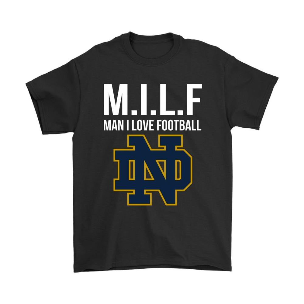 Notre Dame Fighting Irish Milf Man I Love Football Funny Shirts