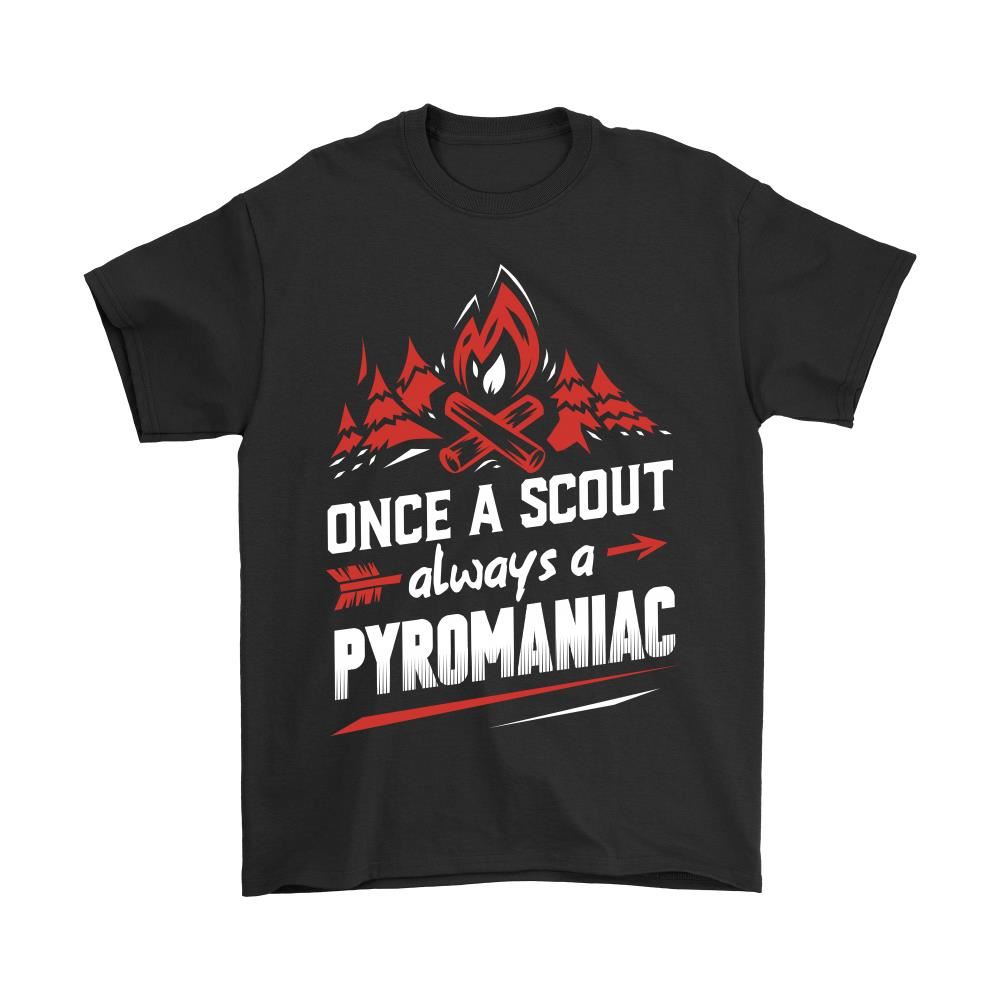 Once A Scout Always A Pyromaniac Shirts