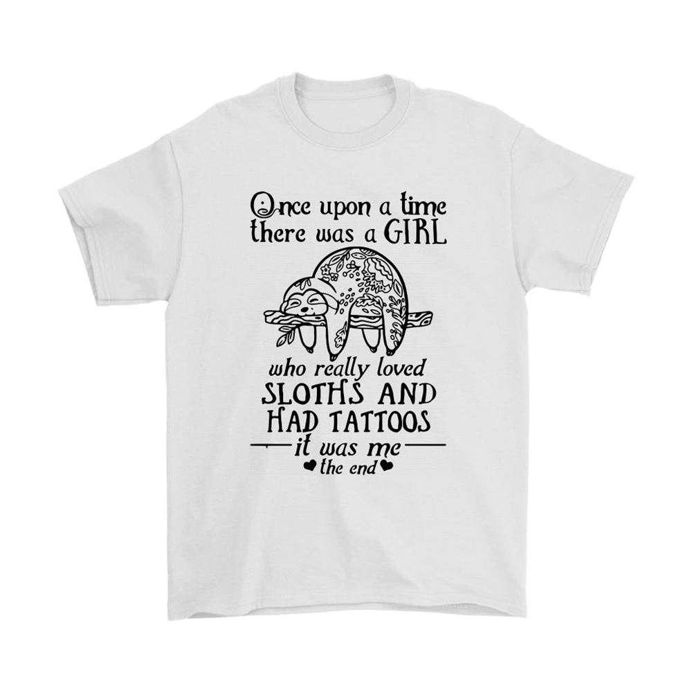 Once Upon A Time There Was A Girl Loved Sloth Had Tattoos Shirts