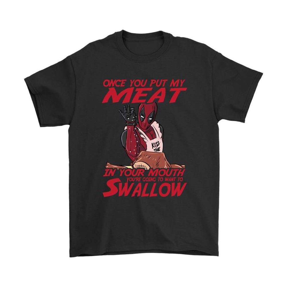 Once You Put My Meat In Your Mouth Deadpool Shirts