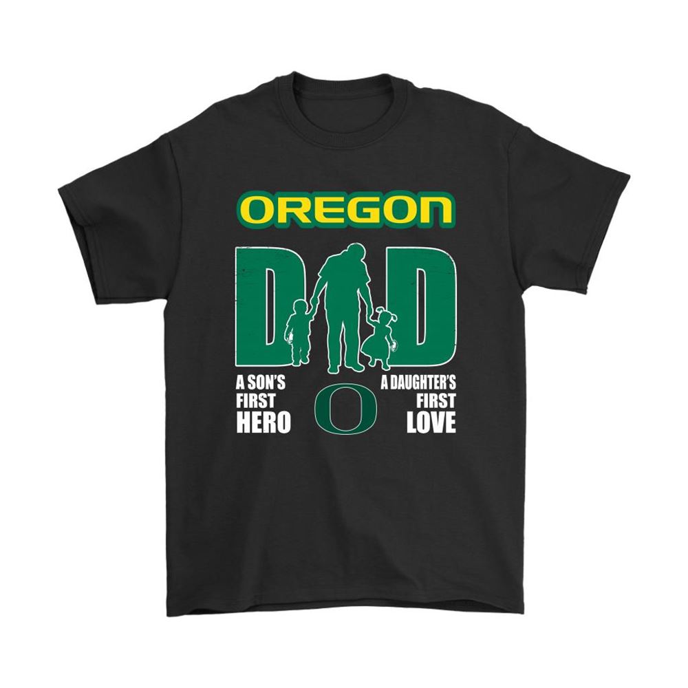 Oregon Ducks Dad Sons First Hero Daughters First Love Shirts