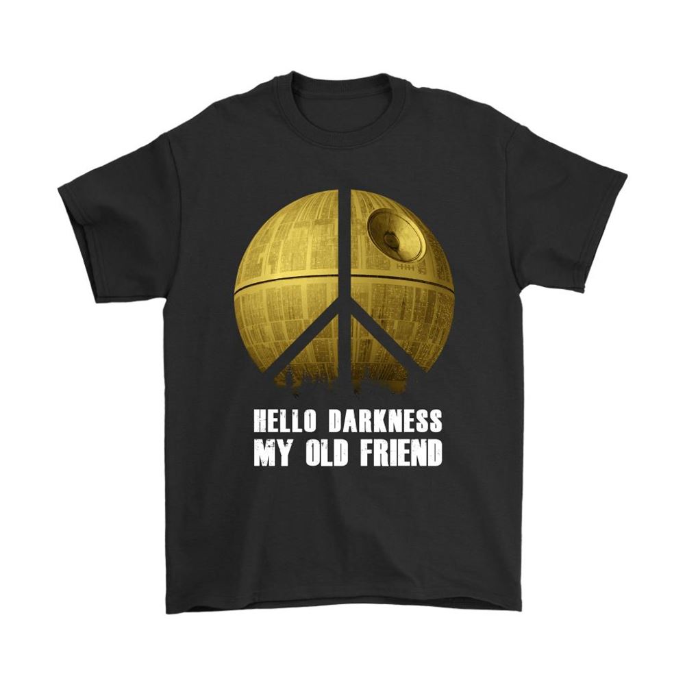 Peace And Love Death Star Hello Darkness My Old Friends Shirts