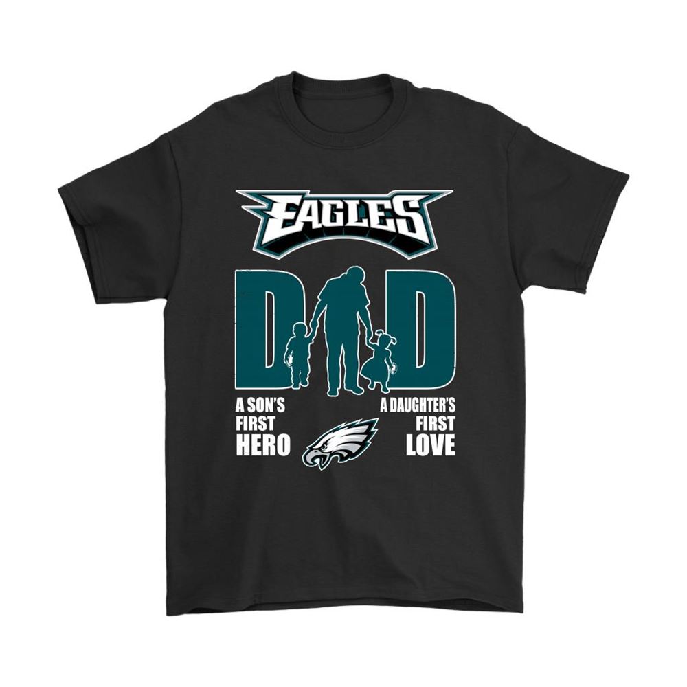 Philadelphia Eagles Dad Sons First Hero Daughters First Love Shirts