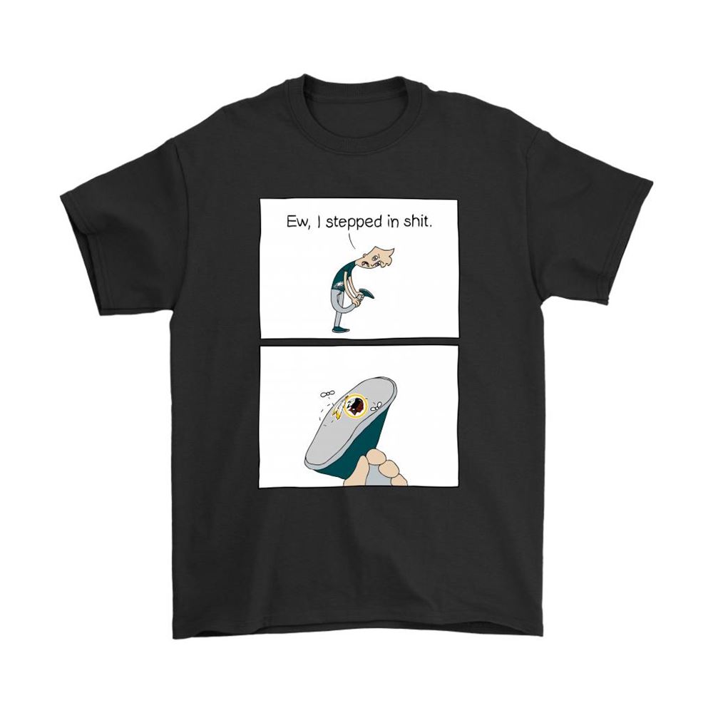 Philadelphia Eagles Ew I Stepped In Shit Meme Nfl Shirts