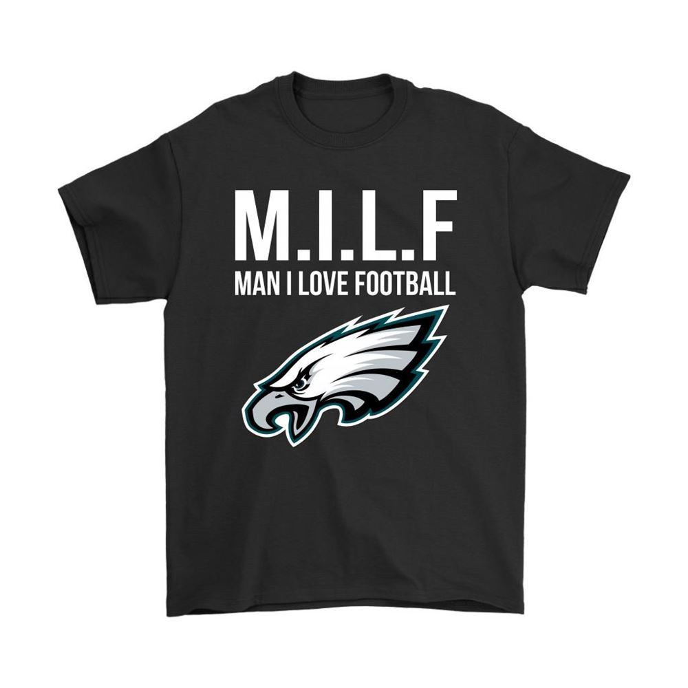 Philadelphia Eagles Milf Man I Love Football Funny Shirts
