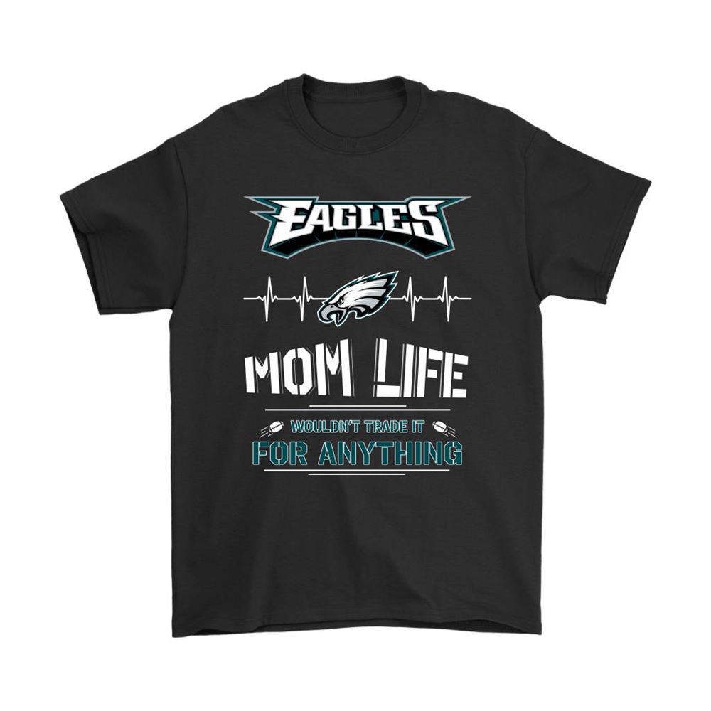Philadelphia Eagles Mom Life Wouldnt Trade It For Anything Shirts
