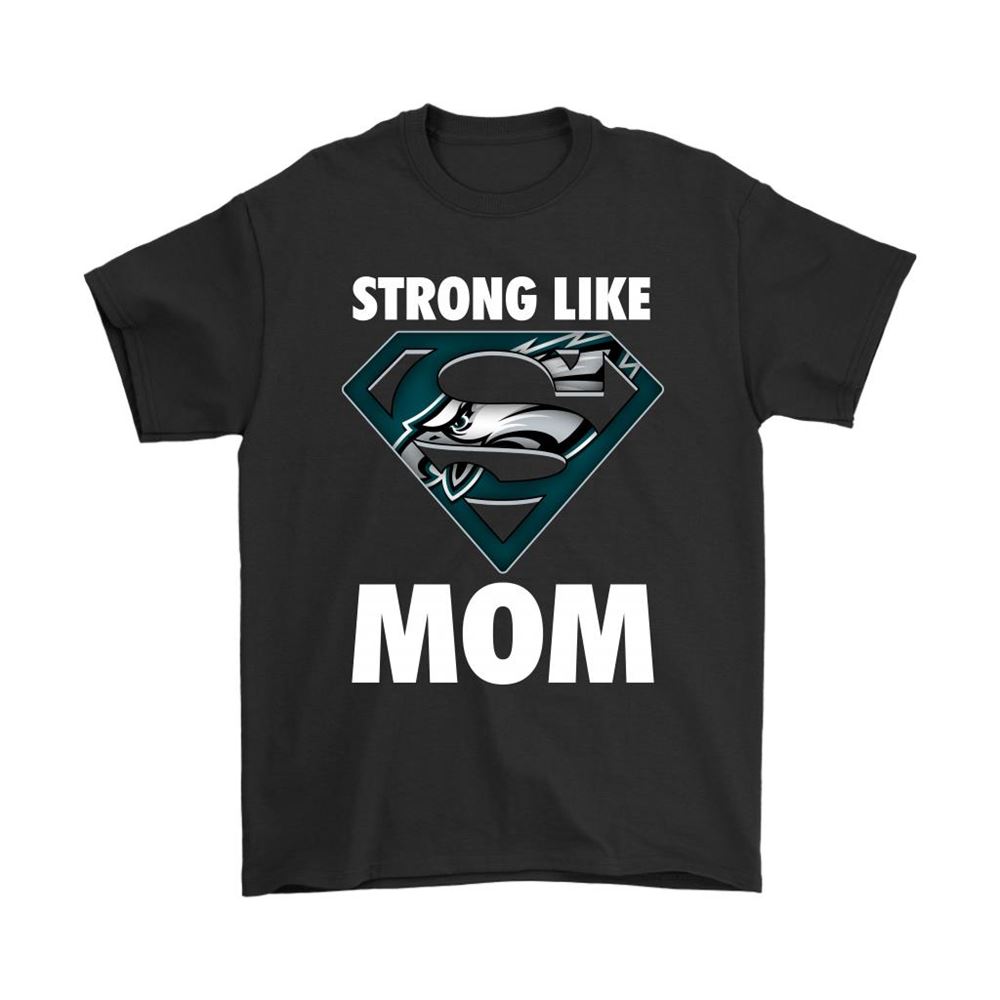 Philadelphia Eagles Strong Like Mom Superwoman Nfl Shirts