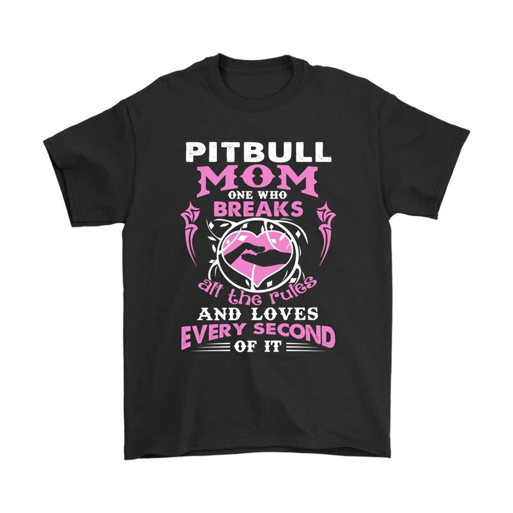 Pitbull Mom One Who Breaks All The Rules And Loves Shirts