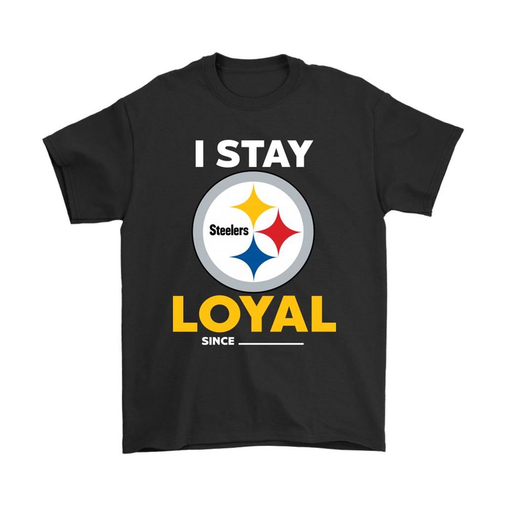 Pittsburgh Steelers I Stay Loyal Since Personalized Shirts