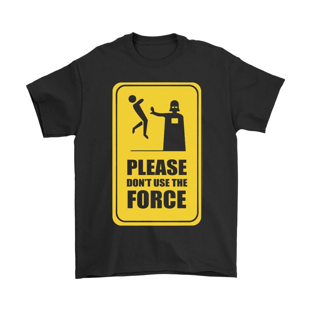 Please Dont Use The Force Star Wars Shirts