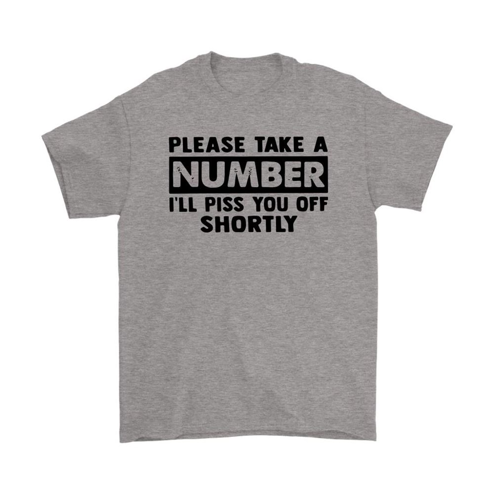 Please Take A Number Ill Piss You Off Shortly Shirts