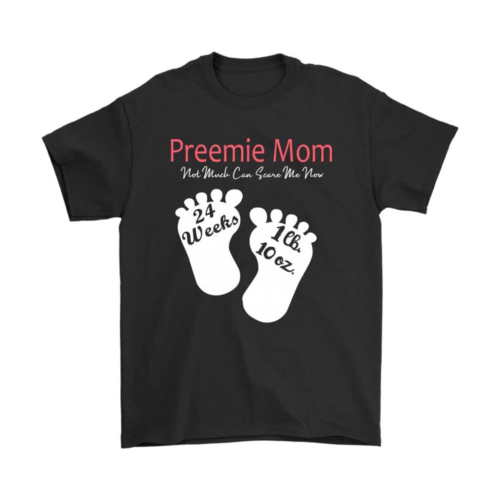 Preemie Mom Not Much Can Scare Me Now Shirts